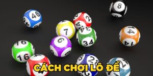 Bật Mí Cách Chơi Lô Đề Ăn Tiền Đỉnh Chóp Cho Tân Thủ