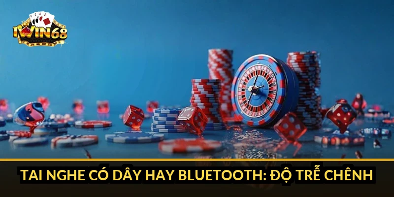 Tai nghe có dây hay Bluetooth: độ trễ chênh bao nhiêu?
