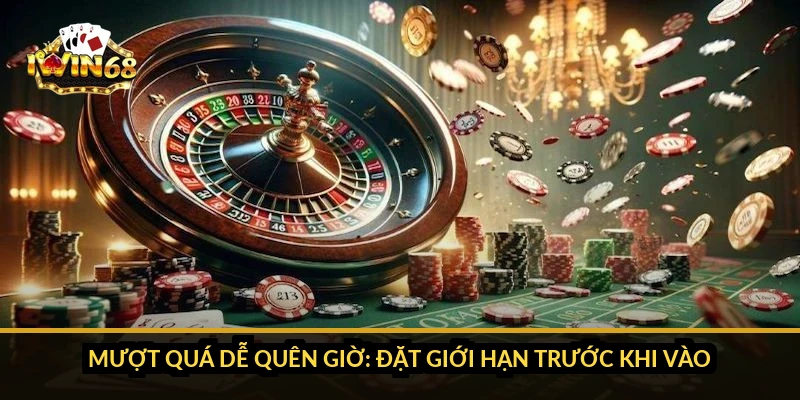 Mượt quá dễ quên giờ: đặt giới hạn trước khi vào